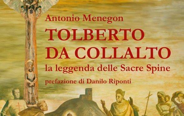 SUSEGANA: “Tolberto da Collalto la leggenda delle Sacre Spine”, nuovo libro di Antonio Menegon